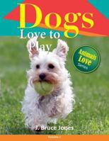 Dogs Love to Play: A Children's Picture Book for Age 2-6 1502759101 Book Cover