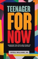 Teenager For Now: Managing The Steps And Stages Of Teenage Life For Future Success 0997091428 Book Cover