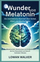 Wunder von Melatonin: Die unerklärliche Wahrheit über Schlaf, Altern und Wohlbefinden: Die Wissenschaft, Geheimnisse und Entdeckungen, die Ihre Gesundheit und Zukunft verändern werden (German Edition) B0F74H1KXY Book Cover