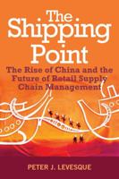 The Shipping Point: The Rise of China and the Future of Retail Supply Chain Management 0470824530 Book Cover