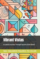 Vibrant Vistas: A Colorful Journey Through Squares (Color Book) B0BYR5HQ86 Book Cover