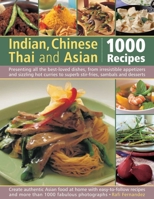 Indian, Chinese, Thai & Asian: 1000 Recipes: Presenting all the best-loved dishes from irresistible appetizers and street snacks to superb curries, sizzling ... with over 1000 color photographs (Cooke 1846813891 Book Cover