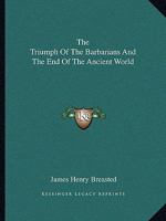 The Triumph Of The Barbarians And The End Of The Ancient World 1425457118 Book Cover