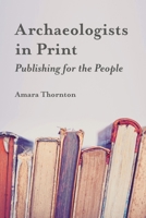 Archaeologists in Print: Publishing for the People 1787352587 Book Cover