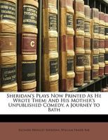 Sheridan's plays now printed as he wrote them and his mother's unpublished comedy, A journey to Bath 116492673X Book Cover
