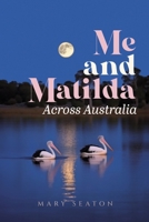 Me and Matilda: Across Australia 1964035422 Book Cover