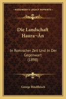 Die Landschaft Hauran: In Romischer Zeit Und In Der Gegenwart (1898) 1161109986 Book Cover