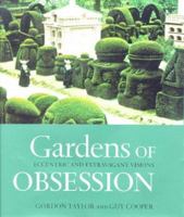 Gardens Of Obsession: Eccentric And Extravagant Visions 1841880930 Book Cover
