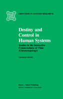 Destiny and Control in Human Systems: Studies in the Interactive Connectedness of Time (Chronotopology) 9401089949 Book Cover