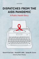 Dispatches from the AIDS Pandemic: A Public Health Story B0CW4VPNMJ Book Cover