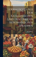 Lexikalisches Aus Dem Katalanischen Und Den �brigen Iberomanischen Sprachen 027435781X Book Cover