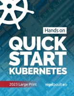 Quick Start Kubernetes: Large-print 1916585116 Book Cover