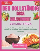 DER VOLLSTÄNDIG ROSA SALZGEWICHT VERLUSTTRICK: Beseitigen Sie Blähungen, kurbeln Sie Ihren Stoffwechsel an und verbrennen Sie auf natürliche Weise ... morgendlichen Mineral-Hack (German Edition) B0FCD23B95 Book Cover