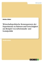 Wirtschaftspolitische Konsequenzen der Experimente zu Fairness und Gerechtigkeit am Beispiel von Arbeitsmarkt- und Sozialpolitik 3638953335 Book Cover