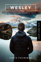The Wesley Challenge Youth Study Book: 21 Days to a More Authentic Faith 1501832980 Book Cover