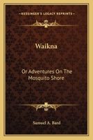 Waikna or, Adventures on the Mosquito Shore B0BM8GYWW2 Book Cover