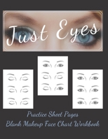 Makeup Artist Blank Faces Charts JUST EYES Paper Sheets Workbook to Practice & Record Different Techniques: Accessory Workbook for Practice & Visual Recording of Your Perfect Cosmetic Looks & Products 1673314104 Book Cover