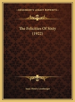 The Felicities Of Sixty 1169589812 Book Cover