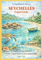 Seychelles Expat Guide: Living Beyond the Postcard: Work, Culture & Survival in Island Reality B0GMWYC8KQ Book Cover