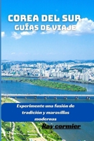 COREA DEL SUR GUÍAS DE VIAJE: Experimente una fusión de tradición y maravillas modernas (Spanish Edition) B0CTTYCXQX Book Cover