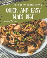 Oh Dear! 365 Yummy Quick and Easy Main Dish Recipes: A One-of-a-kind Yummy Quick and Easy Main Dish Cookbook B08JVJP2LC Book Cover