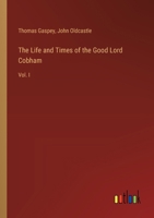 The Life and Times of the Good Lord Cobham: Vol. I 3385115981 Book Cover