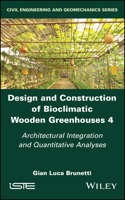 Design and Construction of Bioclimatic Wooden Greenhouses, Volume 4: Architectural Integration and Quantitative Analyses (Design and Construction of Bioclimatic Wooden Greenhouses, 4) 1786308541 Book Cover