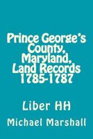 Prince George's County, Maryland, Land Records 1785-1787: Liber Hh 1976560659 Book Cover