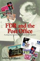 FDR and the Post Office: A Young Boy's Fascination: a World Leader's Passion 1425909310 Book Cover