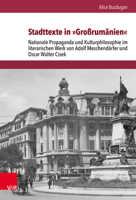 Stadttexte in Grossrumanien: Nationale Propaganda Und Kulturphilosophie Im Literarischen Werk Von Adolf Meschendorfer Und Oscar Walter Cisek 3525311001 Book Cover