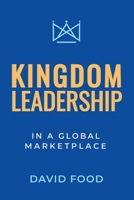 Kingdom Leadership in a Global Marketplace B0FPMG4BT3 Book Cover