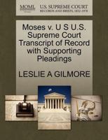Moses v. U S U.S. Supreme Court Transcript of Record with Supporting Pleadings 1270164910 Book Cover