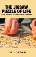 The Jigsaw Puzzle of Life: Clear Answers to Complicated Problems 149079705X Book Cover