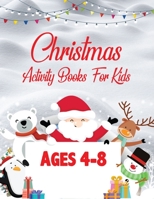 Christmas Activity book for kids Ages 4-8: An Effective Holiday Coloring, Drawing, Word Search, Maze, Games, and Puzzle Art Activities Book for Boys and Girls Ages 6, 7, 8, 9, and 10 Years Old 1709199954 Book Cover