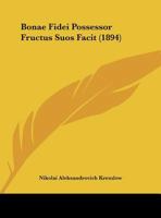 Bonae Fidei Possessor Fructus Suos Facit 1169384390 Book Cover