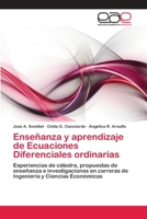 Enseñanza y aprendizaje de Ecuaciones Diferenciales ordinarias: Experiencias de cátedra, propuestas de enseñanza e investigaciones en carreras de Ingeniería y Ciencias Económicas 3659032859 Book Cover