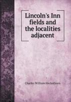 Lincoln's Inn Fields and the Localities Adjacent 1015274315 Book Cover