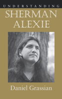 Understanding Sherman Alexie (Understanding Contemporary American Literature) 1570035717 Book Cover