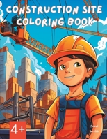 Construction Site Coloring Book: 4+ B0C9SBTL1T Book Cover
