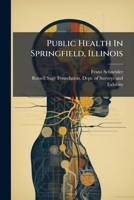 Public Health in Springfield, Illinois; A Survey by the Department of Surveys and Exhibits, Russell Sage Foundation 1278693955 Book Cover
