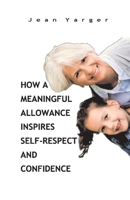How a Meaningful Allowance Inspires Self-respect and Confidence 1733297405 Book Cover