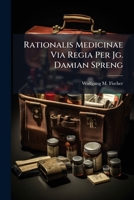 Rationalis Medicinae Via Regia Per Jg. Damian Spreng 1175431907 Book Cover