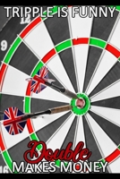 Tripple is funny double makes money: Dart Terminkalender Terminplaner 2020 für Männer als Geschenk Hobby Freizeit (German Edition) 1675809437 Book Cover