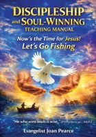 Discipleship and Soul-Winning Teaching Manual: Now's the Time for Jesus - Let's Go Fishing B0GC5K1NGZ Book Cover