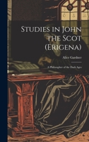 Studies in John the Scot (Erigena): A Philosopher of the Dark Ages 1019415525 Book Cover