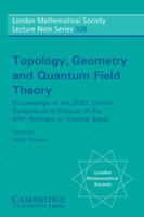 Topology, Geometry and Quantum Field Theory: Proceedings of the 2002 Oxford Symposium in Honour of the 60th Birthday of Graeme Segal (London Mathematical Society Lecture Note Series) 0521540496 Book Cover