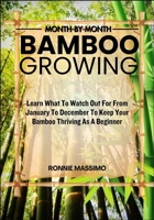 MONTH-BY-MONTH BAMBOO GROWING: Learn What To Watch Out For From January To December To Keep Your Bamboo Thriving As A Beginner B0FLQ1DQMC Book Cover