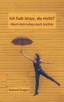 Ich hab Jesus, du nicht?: Mach dein doch Leben leichter (German Edition) 3751979263 Book Cover
