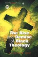 The Rise and Demise of Black Theology (Reclaiming Liberation Theology) (Reclaiming Liberation Theology) 0334041643 Book Cover