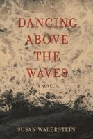 Dancing Above the Waves: A Novel 0595449409 Book Cover